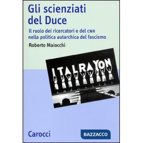 Scienziati del Duce. Il ruolo dei ricercatori e del CNR nella politica autarchic