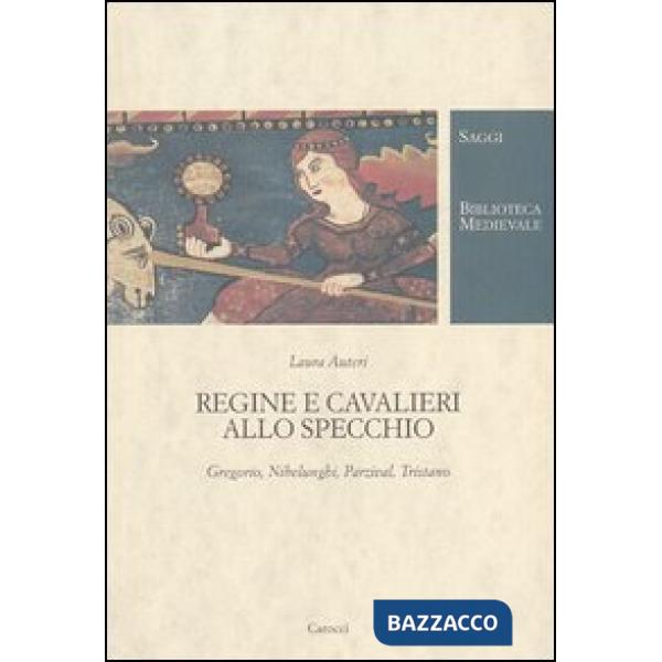 Regine e cavalieri allo specchio. Gregorio, Nibelunghi, Parzival, Tristano