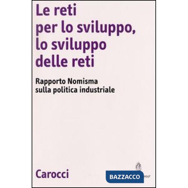 Reti per lo sviluppo, lo svilupo delle reti. Rapporto Nomisma sulla politica industriale (Le)