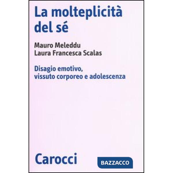 Molteplicità del sé. Disagio emotivo, vissuto corporeo e adolescenza (La)