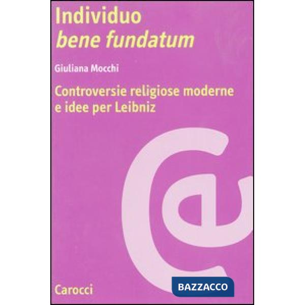 Individuo bene fundatum. Controversie religiose moderne e idee per Leibniz