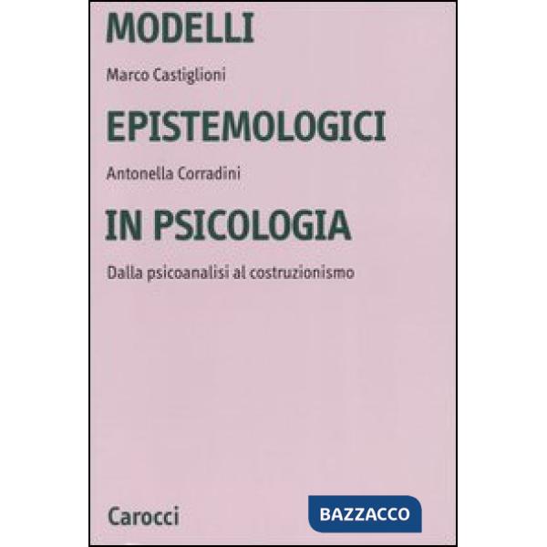 Modelli epistemologici in psicologia. Dalla psicoanalisi al costruzionismo