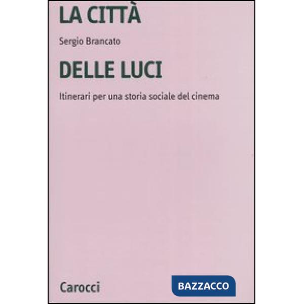 Città delle luci. Itinerari per una storia sociale del cinema (La)