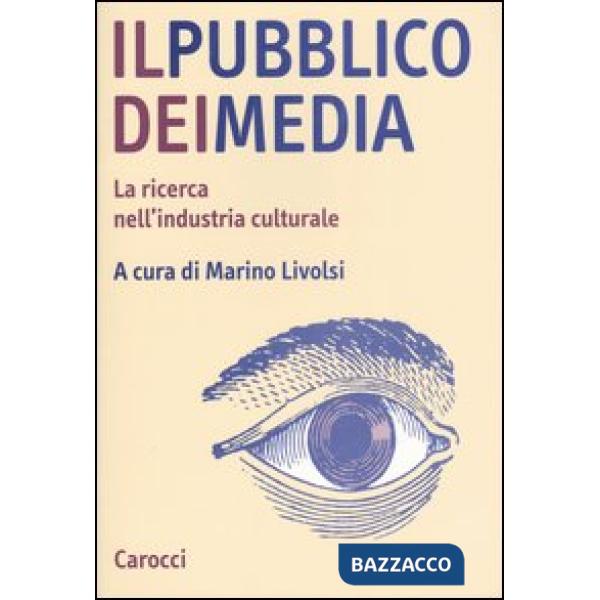Pubblico dei media. La ricerca nell'industria culturale (Il)