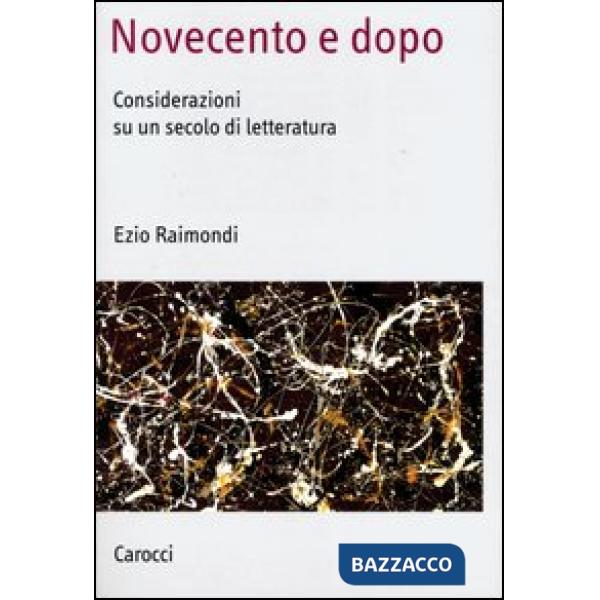 Novecento e dopo. Considerazioni su un secolo di letteratura