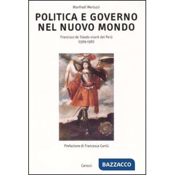 Politica e governo nel nuovo mondo. Francisco de Toledo vicerè del Perù (1569-1581)