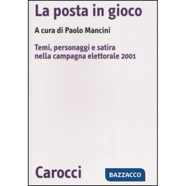 Posta in gioco. Temi, personaggi e satira nella campagna elettorale 2001 (La)