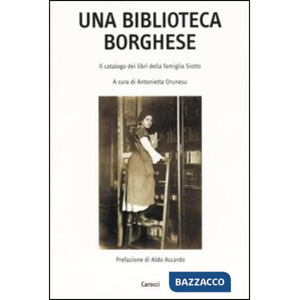 Biblioteca borghese. Il catalogo dei libri della famiglia Siotto (Una)