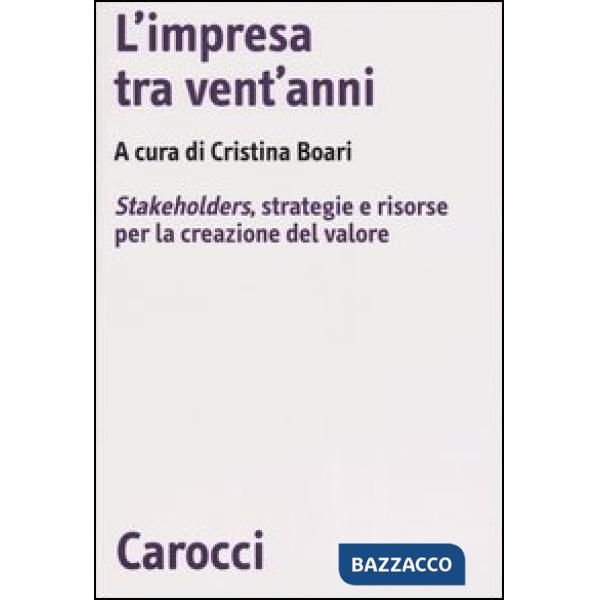 Impresa tra vent'anni. Stakeholders, strategie e risorse per la creazione del va