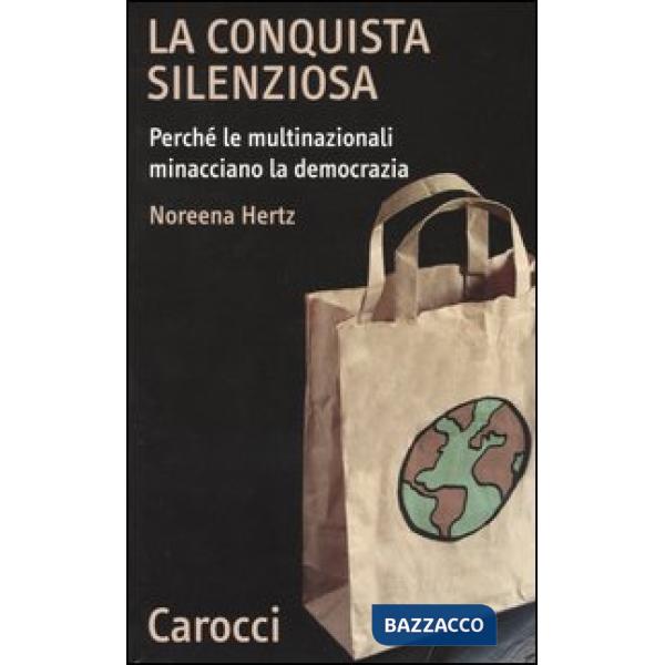 Conquista silenziosa. Perché le multinazionali minacciano la democrazia (La)