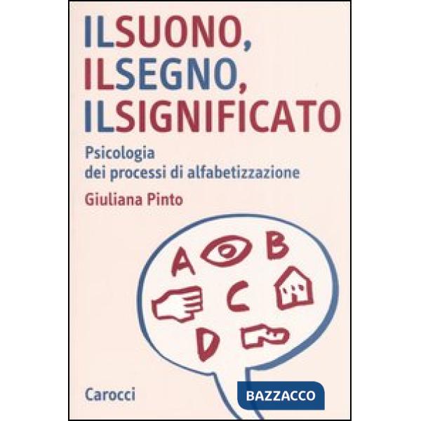 Suono, il segno, il significato. Psicologia dei processi di alfabetizzazione (Il)