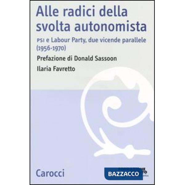Alle radici della svolta autonomista. PSI e Labour Party, due vicende parallele (1956-1970)