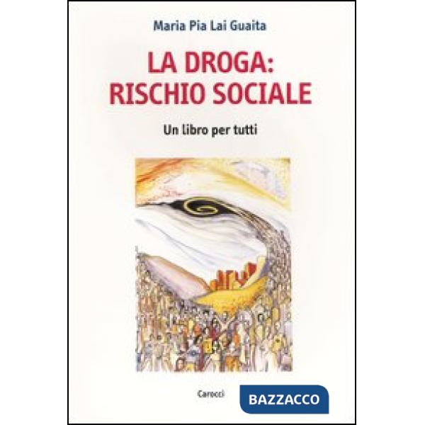 Droga: rischio sociale. Un libro per tutti (La)