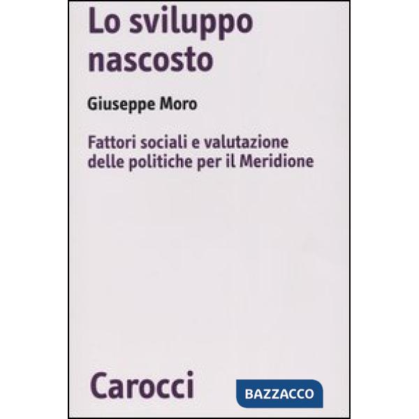 Sviluppo nascosto. Fattori sociali e valutazione delle politiche per il Meridione (Lo)
