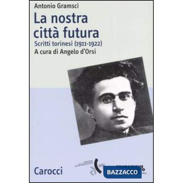 Nostra città futura. Scritti torinesi (1911-1922) (La)