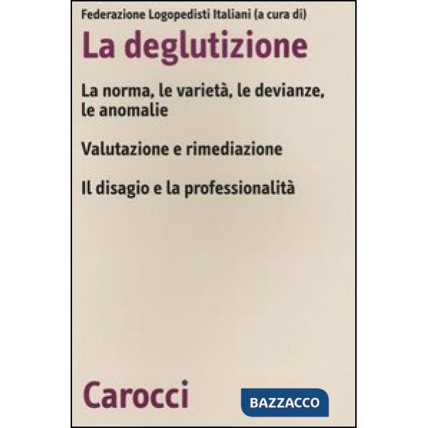 Deglutizione. La norme, le varietà, le devianze, le anomalie. Valutazione e rimediazione. Il disagio e la professionalità. Atti 