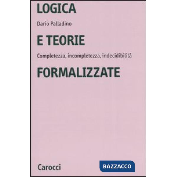 Logica e teorie formalizzate. Completezza, incompletezza, indecidibilità
