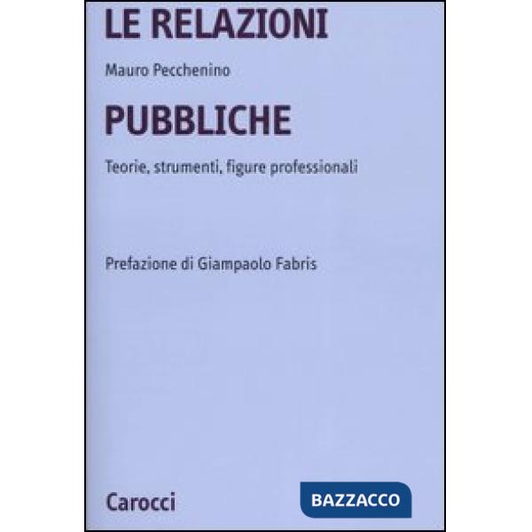 Relazioni pubbliche. Teorie, strumenti, figure professionali (Le)