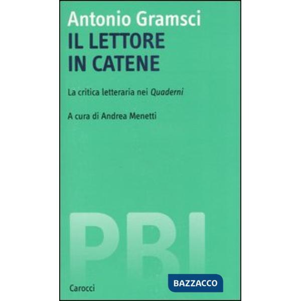 Lettore in catene. La critica letteraria nei Quaderni (Il)