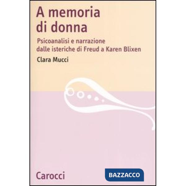 A memoria di donna. Psicoanalisi e narrazione dalle isteriche di Freud a Karen Blixen