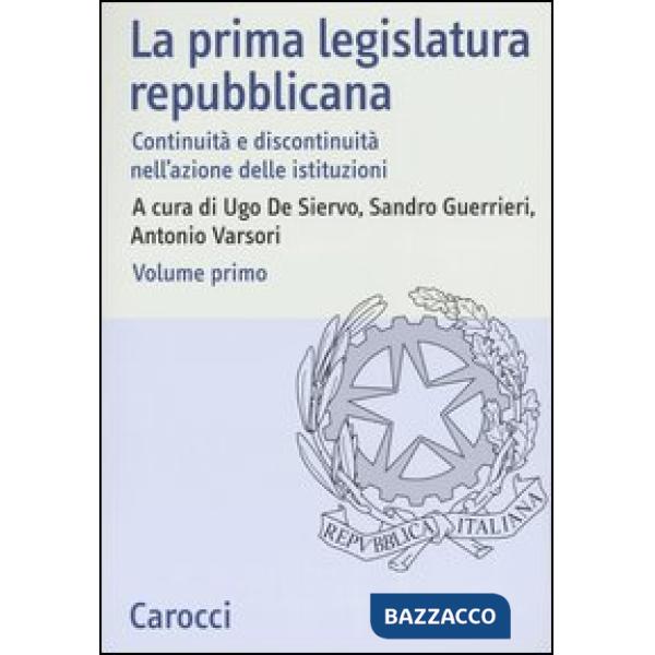 Prima legislatura repubblicana. Continuità e discontinuità nell'azione delle istituzioni. Atti del Convegno (Roma, 17-18 ottobre