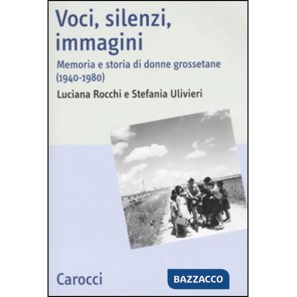Voci, silenzi, immagini. Memoria e storia di donne grossetane (1940-1980)