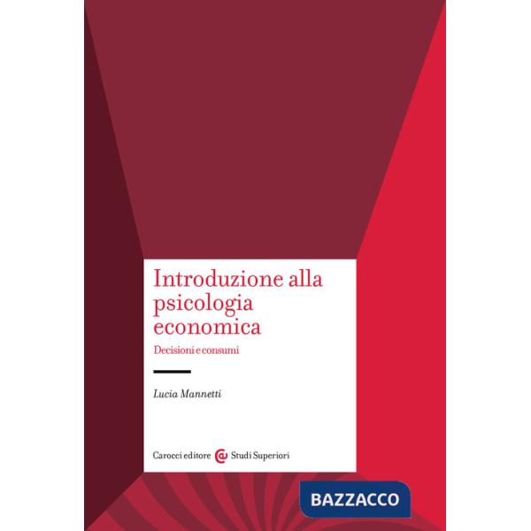 Introduzione alla psicologia economica. Decisioni e consumi