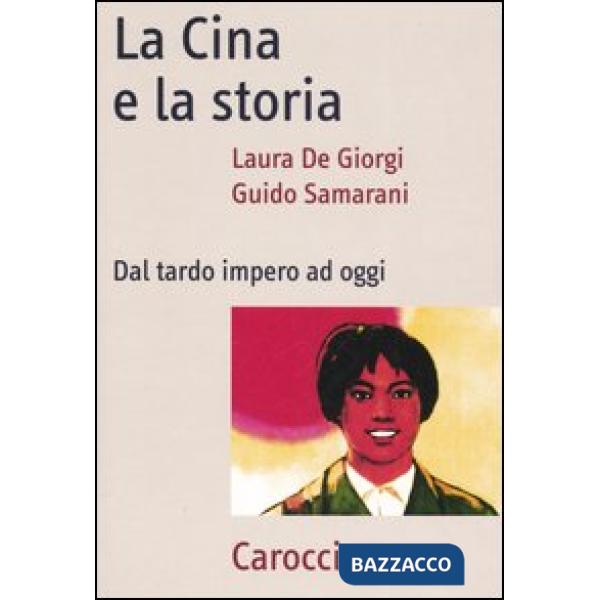 Cina e la storia. Dal tardo impero ad oggi (La)