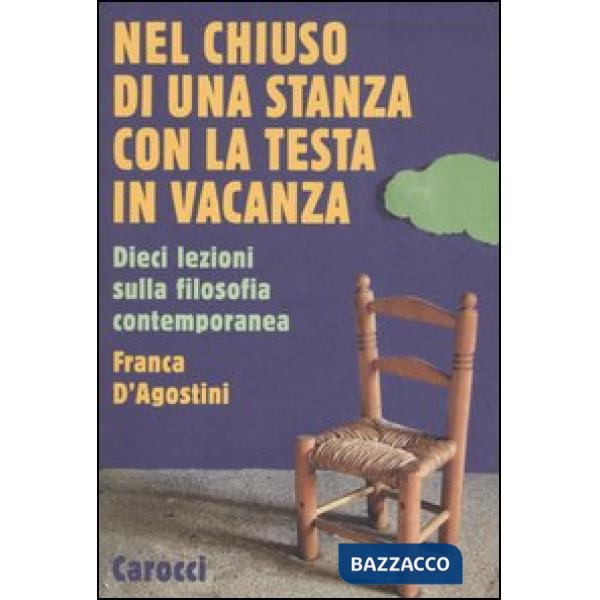 Nel chiuso di una stanza con la testa in vacanza. Dieci lezioni sulla filosofia contemporanea