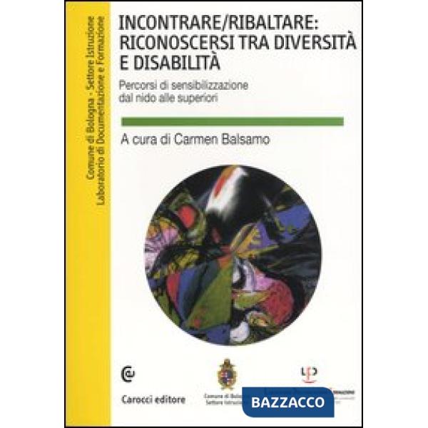 Incontrare/ribaltare: riconoscersi tra diversità e disabilità. Percorsi di sensi