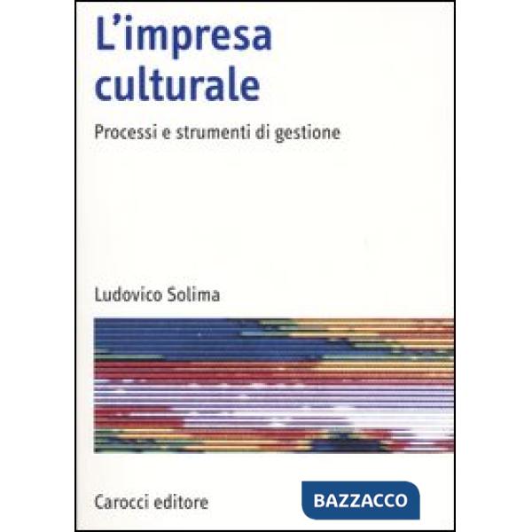 Impresa culturale. Processi e strumenti di gestione (L')