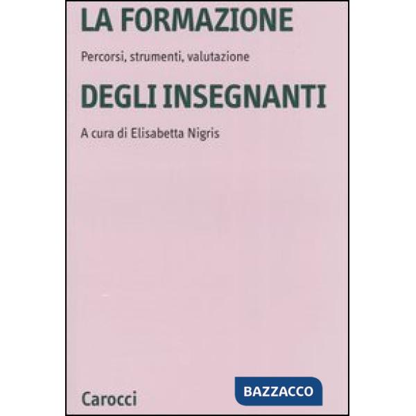 Formazione degli insegnanti. Percorsi, strumenti, valutazione (La)
