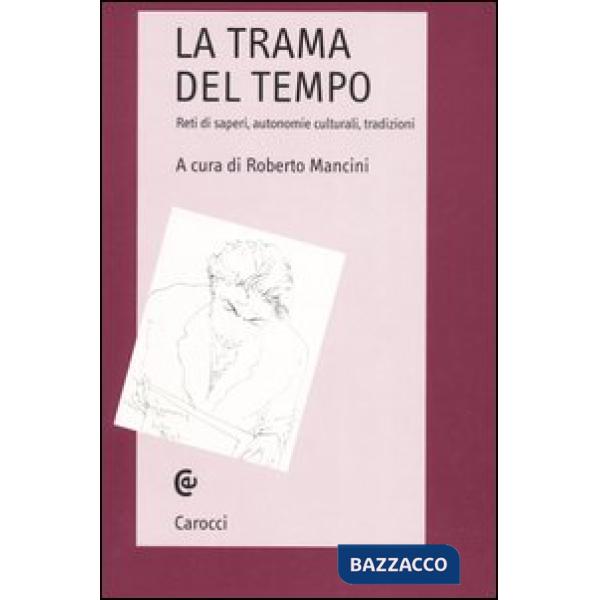 Trama del tempo. Reti di saperi, autonomie culturali, tradizioni (La)