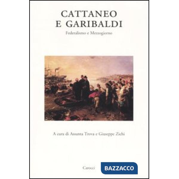 Cattaneo e Garibaldi. Federalismo e Mezzogiorno. Atti del Convegno (Sassari, giugno 2002)