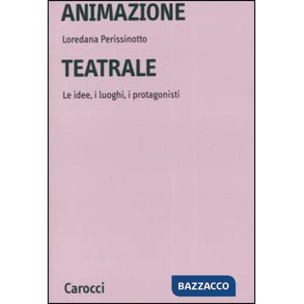 Animazione teatrale. Le idee, i luoghi, i protagonisti