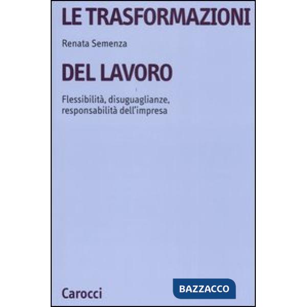 Trasformazioni del lavoro. Flessibilità, disuguaglianze, responsabilità dell'imp