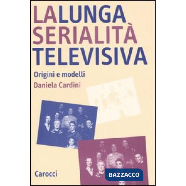Lunga serialità televisiva. Origini e modelli (La)