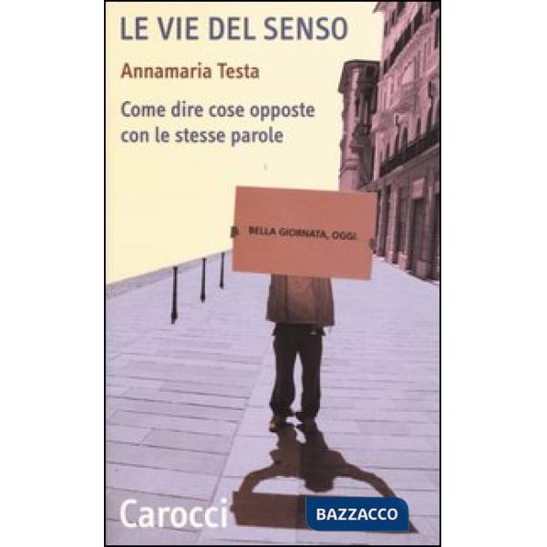 Vie del senso. Come dire cose opposte con le stesse parole (Le)