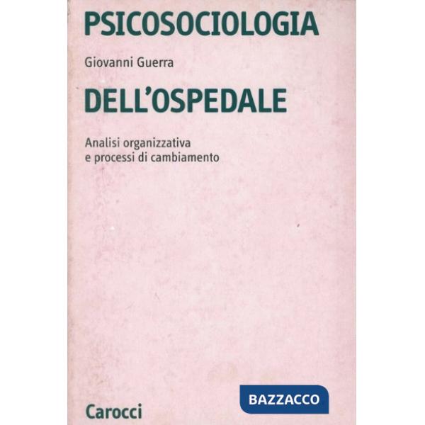 Psicosociologia dell'ospedale. Analisi organizzativa e processi di cambiamento