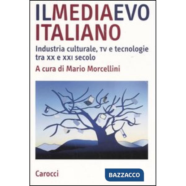 Mediaevo italiano. Industria culturale, tv e tecnologie tra XX e XXI secolo (Il)