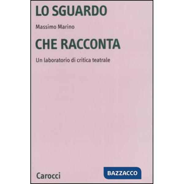 Sguardo che racconta. Un laboratorio di critica teatrale (Lo)