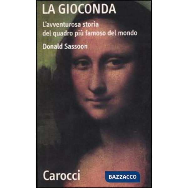 Gioconda. L'avventurosa storia del quadro più famoso del mondo (La)