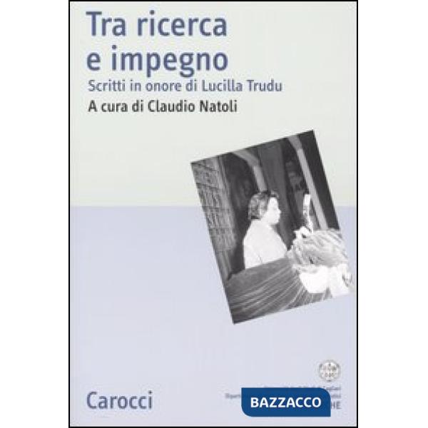 Tra ricerca e impegno. Scritti in onore di Lucilla Trudu