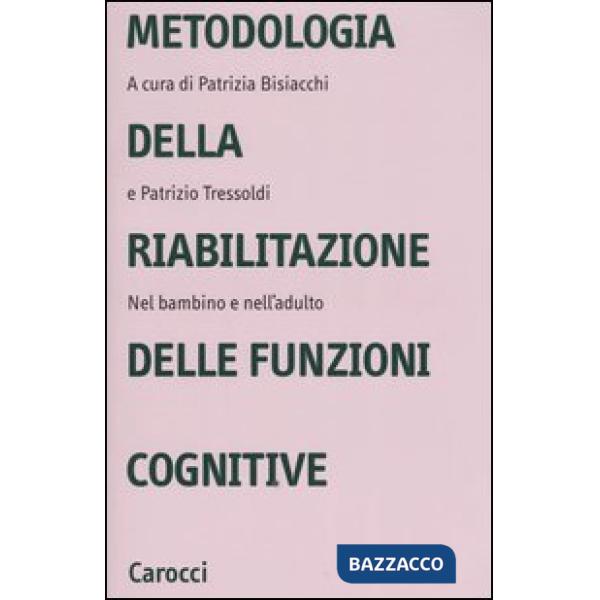 Metodologia della riabilitazione delle funzioni cognitive. Nel bambino e nell'ad