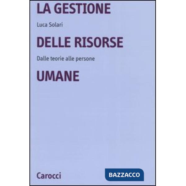 Gestione delle risorse umane. Dalle teorie alle persone (La)