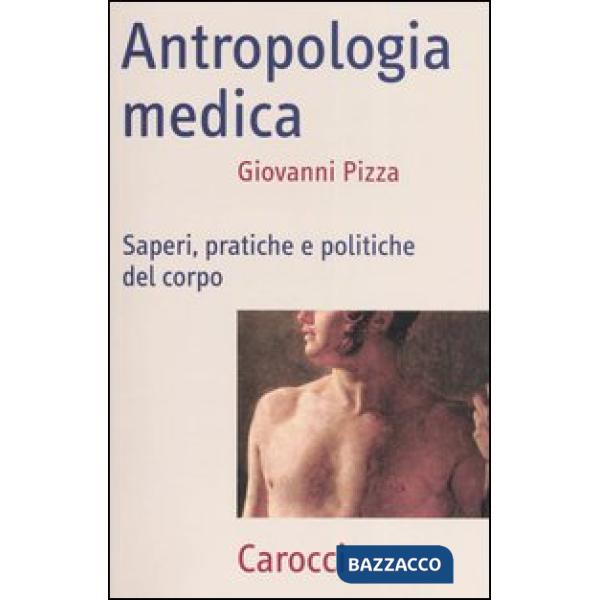 Antropologia medica. Saperi, pratiche e politiche del corpo