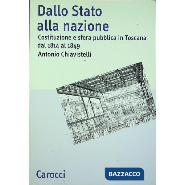 Dallo Stato alla nazione. Costituzione e sfera pubblica in Toscana dal 1814 al 1849