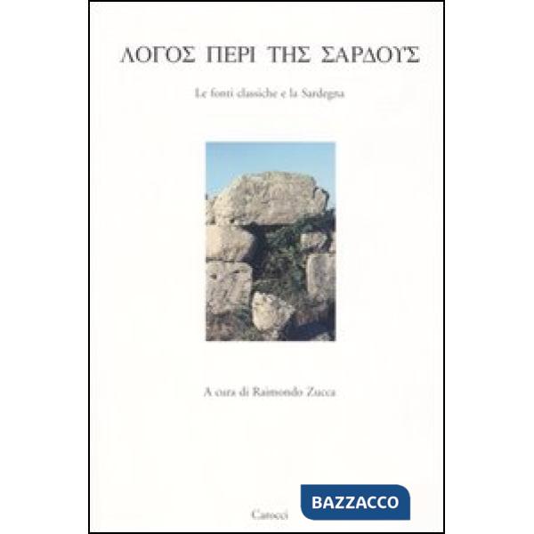 Logos peri tes sardous. Le fonti classiche e la Sardegna. Atti del Convegno di Studi (Lanusei 29 dicembre 1998)