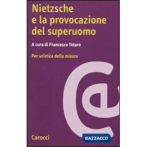 Nietzsche e la provocazione del superuomo. Per un'etica della misura