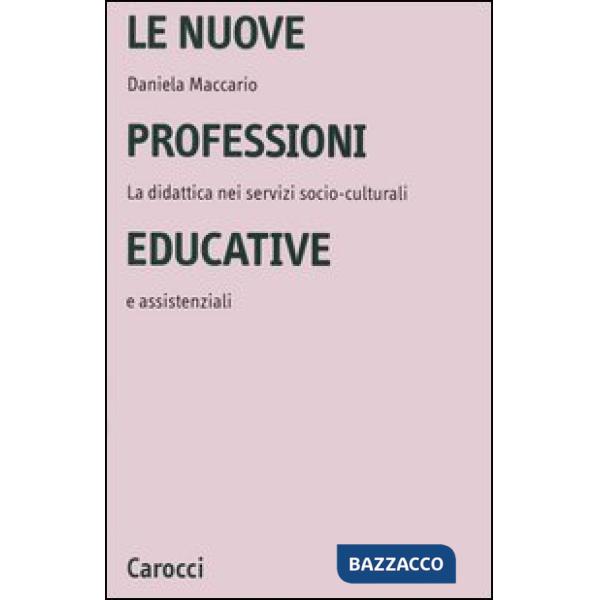 Nuove professioni educative. La didattica nei servizi socio-culturali e assistenziali (Le)